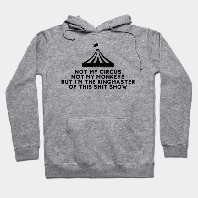 Not My Circus Not My Monkeys But I'm The Ringmaster Of This Shit Show Hoodie by oneduystore